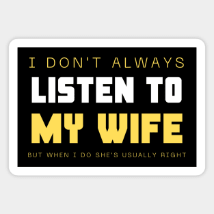 I Don't Always Listen To My Wife But When I Do She's Usually Right Magnet